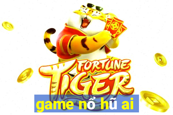 game nổ hũ ai