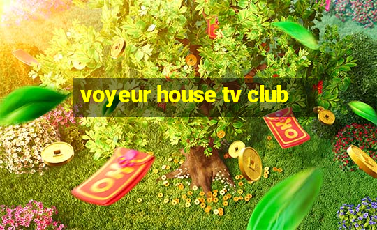 voyeur house tv club