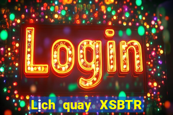 Lịch quay XSBTR ngày 21