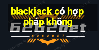 blackjack có hợp pháp không