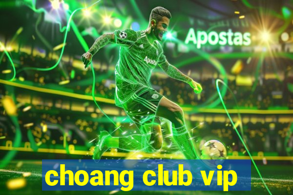 choang club vip