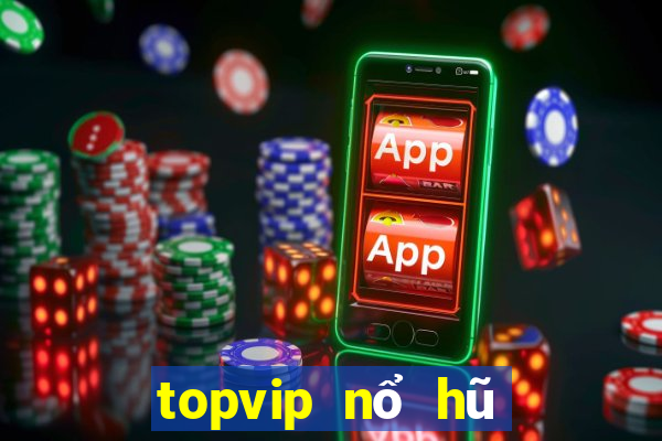 topvip nổ hũ cực mạnh