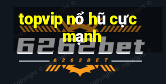 topvip nổ hũ cực mạnh