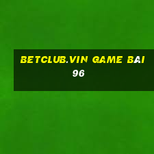 Betclub.Vin Game Bài 96