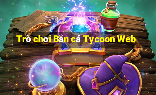 Trò chơi Bắn cá Tycoon Web