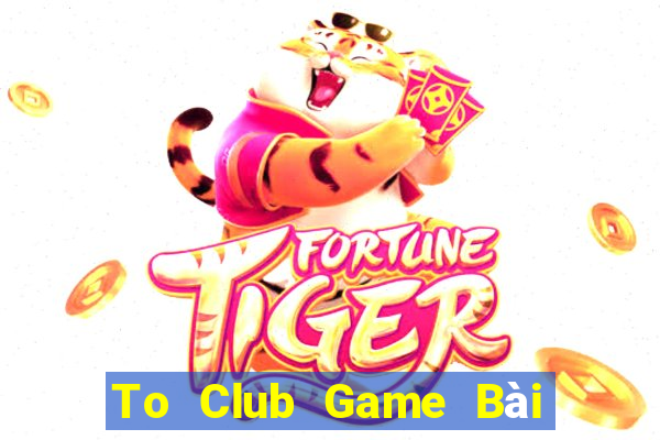 To Club Game Bài Bốc Club