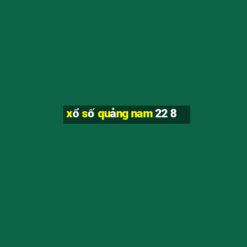 xổ số quảng nam 22 8