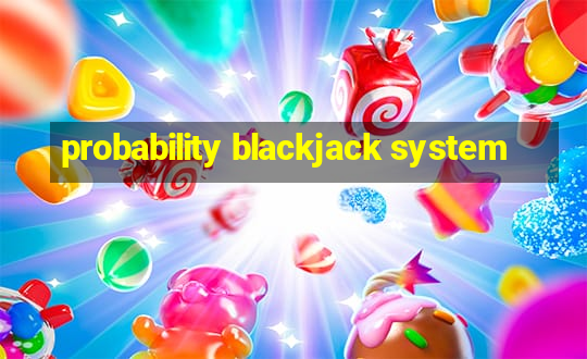 probability blackjack system