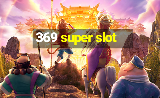 369 super slot