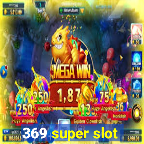 369 super slot