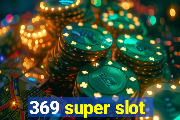 369 super slot