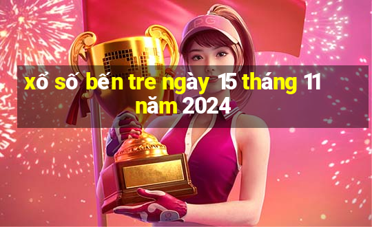 xổ số bến tre ngày 15 tháng 11 năm 2024