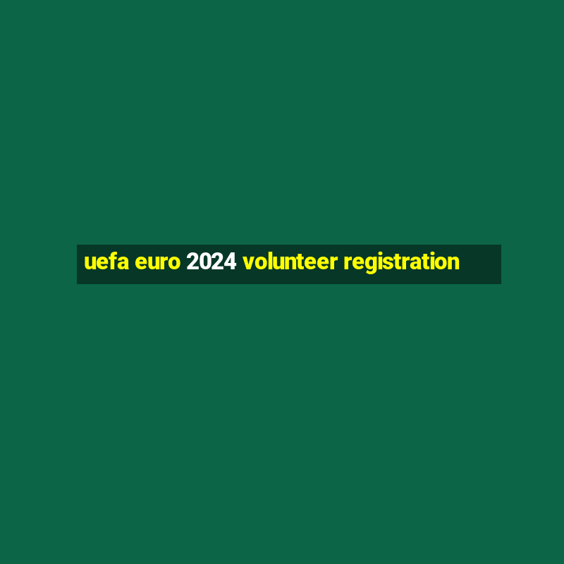 uefa euro 2024 volunteer registration