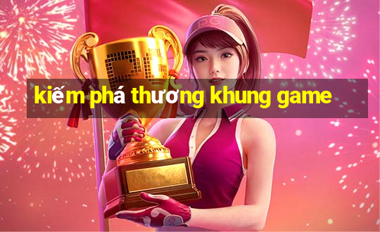 kiếm phá thương khung game