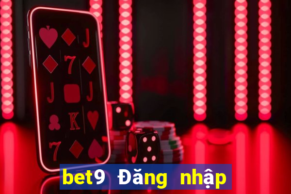 bet9 Đăng nhập vào nền tảng