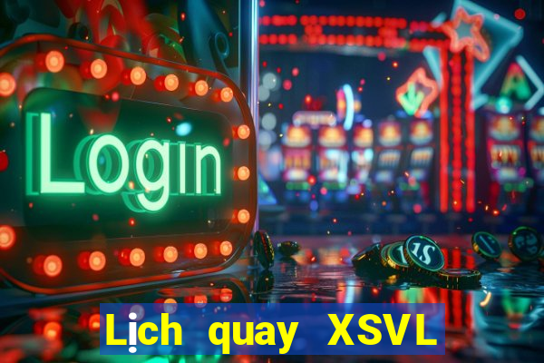 Lịch quay XSVL ngày 29