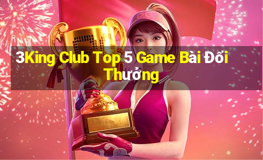 3King Club Top 5 Game Bài Đổi Thưởng