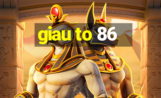 giau to 86