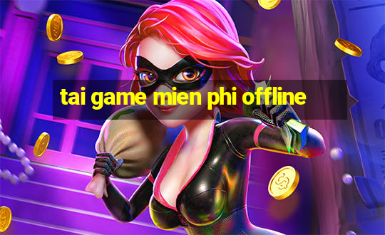 tai game mien phi offline