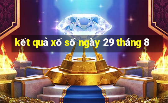 kết quả xổ số ngày 29 tháng 8