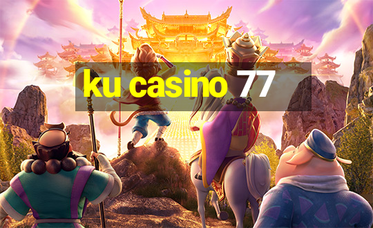 ku casino 77