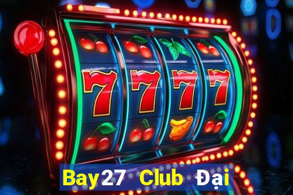 Bay27 Club Đại Lý Cấp 1 Game Bài