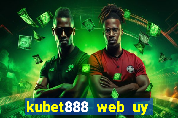 kubet888 web uy tín số 1