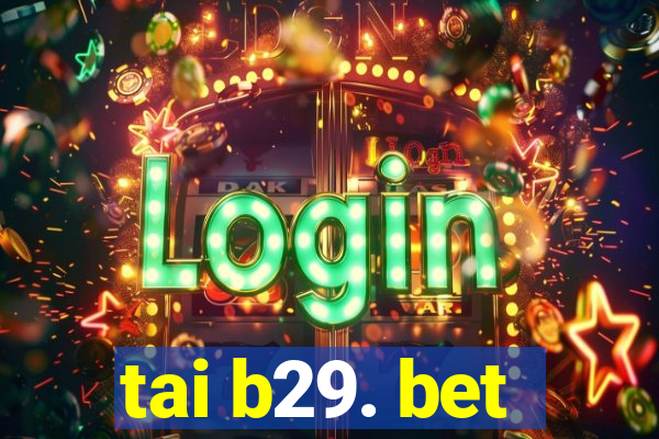 tai b29. bet