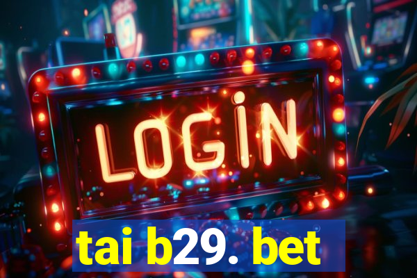 tai b29. bet