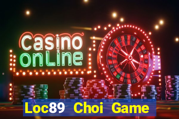 Loc89 Choi Game Đánh Bài