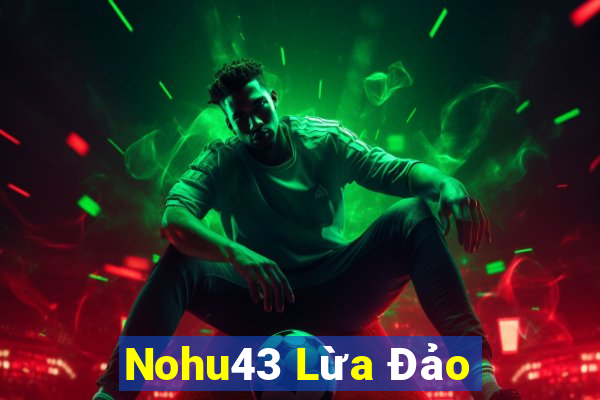 Nohu43 Lừa Đảo