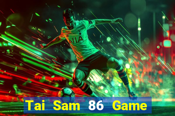 Tai Sam 86 Game Bài Ma Thuật