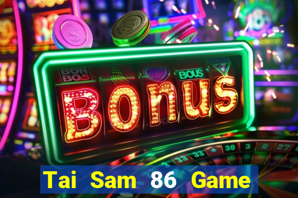 Tai Sam 86 Game Bài Ma Thuật