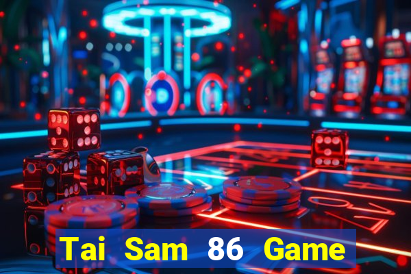 Tai Sam 86 Game Bài Ma Thuật