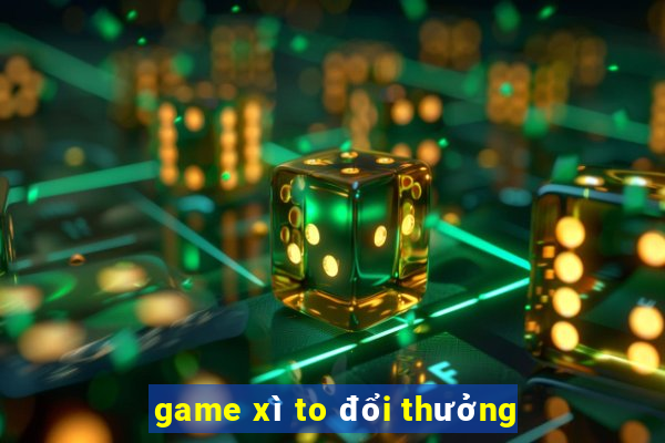 game xì to đổi thưởng