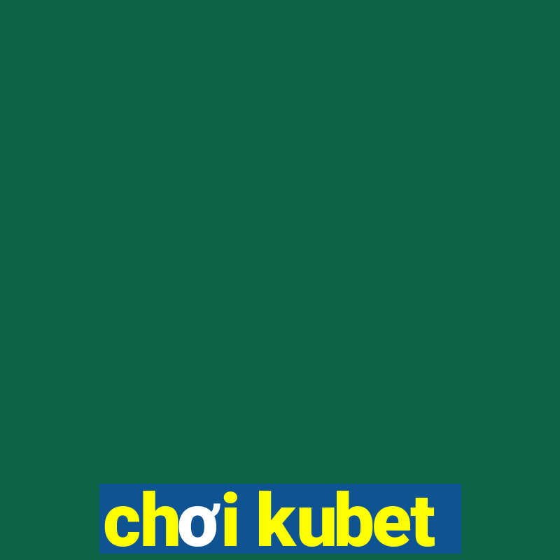 chơi kubet