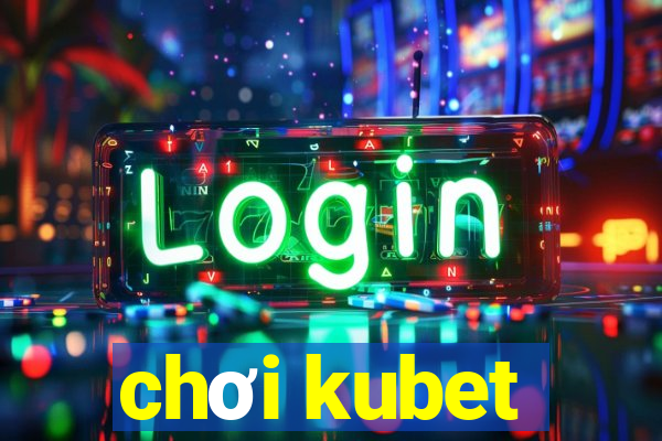 chơi kubet