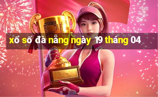 xổ số đà nẵng ngày 19 tháng 04