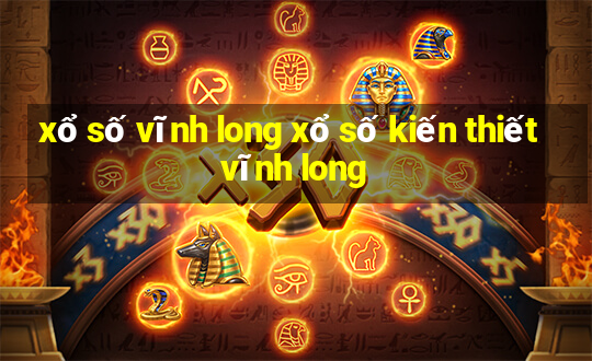 xổ số vĩnh long xổ số kiến thiết vĩnh long