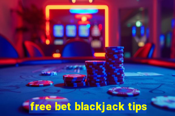 free bet blackjack tips