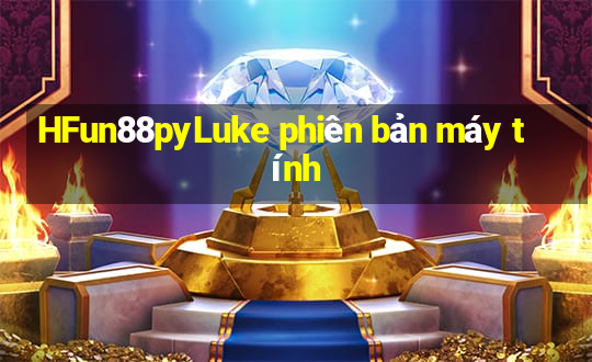 HFun88pyLuke phiên bản máy tính