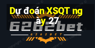 Dự đoán XSQT ngày 27