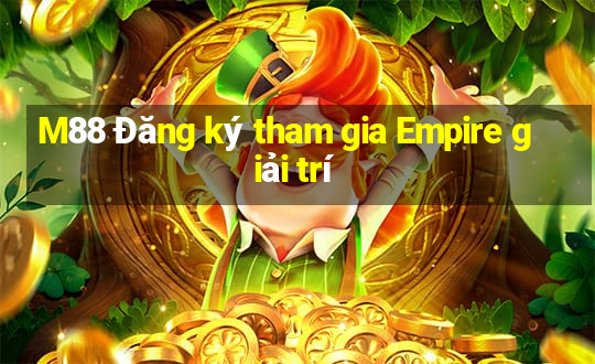 M88 Đăng ký tham gia Empire giải trí