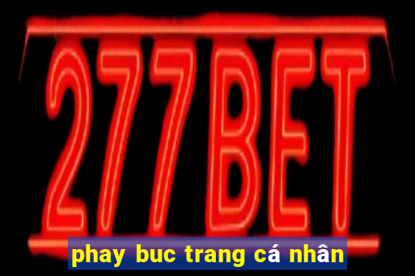 phay buc trang cá nhân