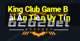 King Club Game Bài Ăn Tiền Uy Tín