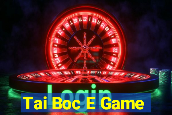 Tai Boc E Game