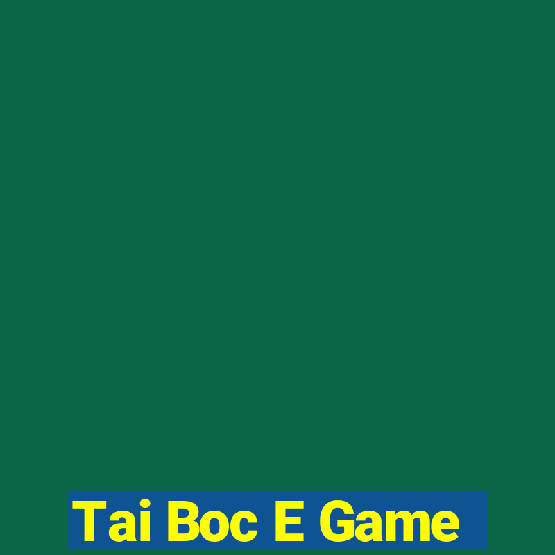 Tai Boc E Game