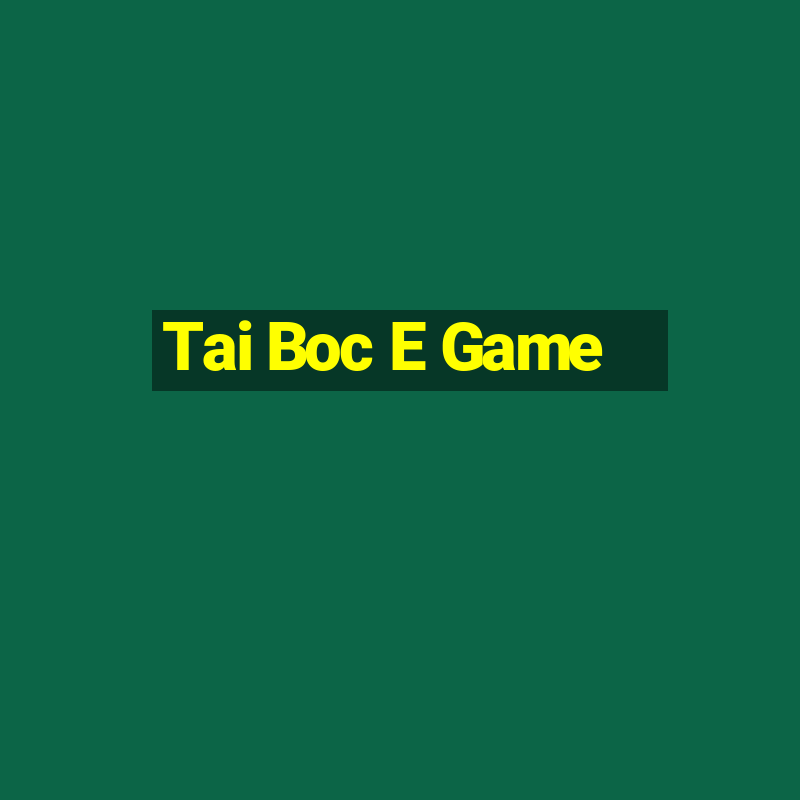 Tai Boc E Game