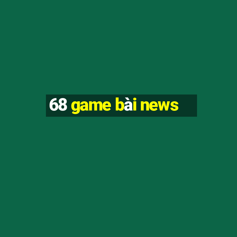 68 game bài news