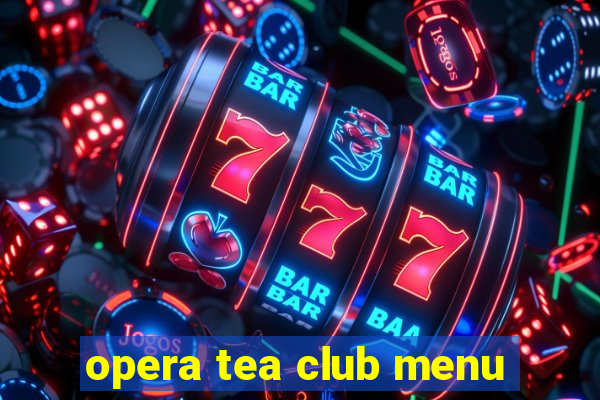 opera tea club menu